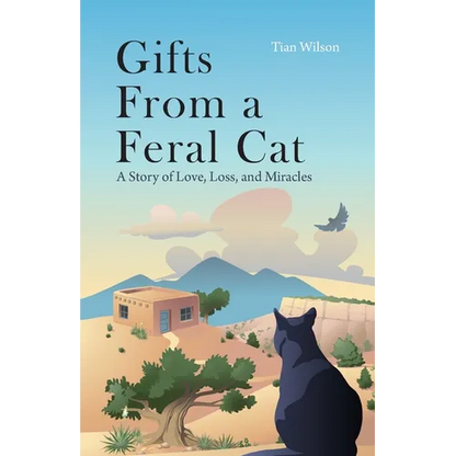 Gifts from a Feral Cat: A Story of Love, Loss, and Miracles - Paperback