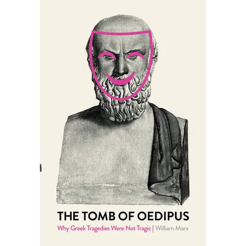 The Tomb of Oedipus: Why Greek Tragedies Were Not Tragic - Paperback
