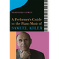 A Performer's Guide to the Piano Music of Samuel Adler - Hardcover