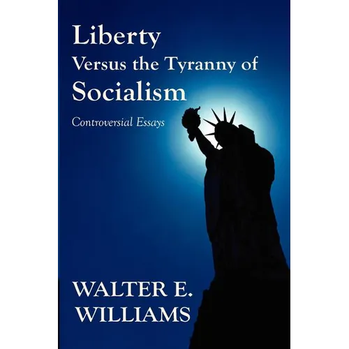 Liberty Versus the Tyranny of Socialism: Controversial Essays - Paperback