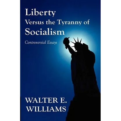 Liberty Versus the Tyranny of Socialism: Controversial Essays - Paperback