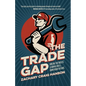 The Trade Gap: Break the Rules. Learn a Skill. Own Your Future. - Paperback