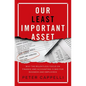Our Least Important Asset: Why the Relentless Focus on Finance and Accounting Is Bad for Business and Employees - Hardcover