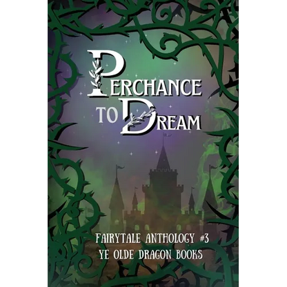 Perchance to Dream: Fairytale Anthology #3 - Paperback