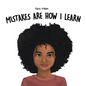 Mistakes Are How I Learn: An Early Reader Rhyming Story Book for Children to Help with Perseverance and Diligence - Hardcover