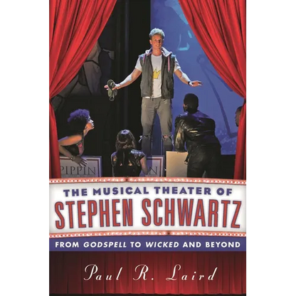 Musical Theater of Stephen Schwartz: From Godspell to Wicked and Beyond - Hardcover