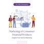Marketing of Consumer Financial Products: Insights From Service Marketing - Paperback