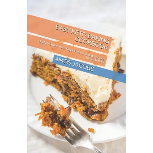 Easy Keto Baking Cookbook: Healthy Gluten free, Sugar Free, Low carb recipes for beginners - Paperback