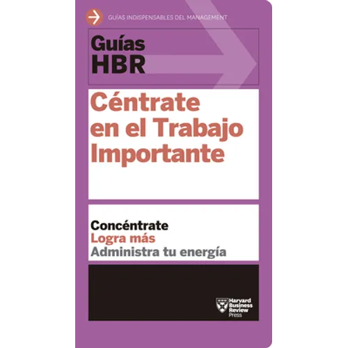 Guías Hbr: Céntrate En El Trabajo Importante (HBR Guide to Getting the Right Work Done Spanish Edition) - Paperback