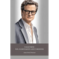 Colin Firth: Life, Achievements and Curiosities: The official tribute to the British icon of style and cinematic talent - Paperback