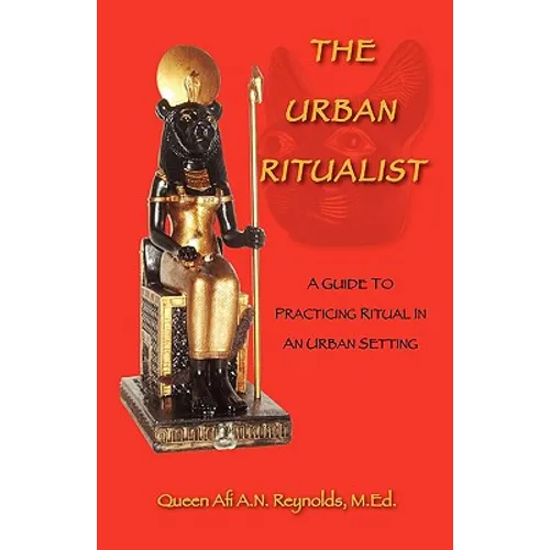 The Urban Ritualist: A Guide to Practicing Ritual in an Urban Setting - Paperback