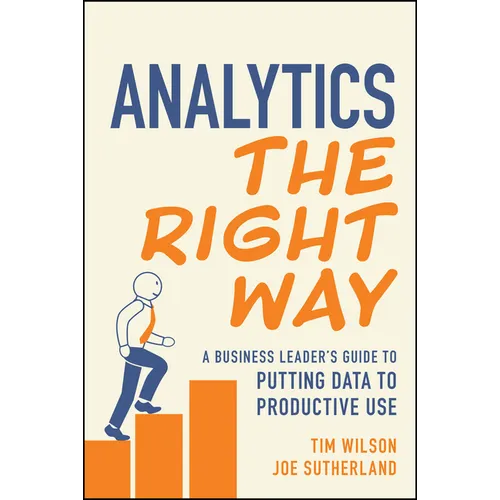 Analytics the Right Way: A Business Leader's Guide to Putting Data to Productive Use - Paperback
