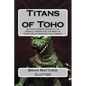 Titans of Toho: An Unauthorized Guide to the Godzilla Series and the Rest of Toho's Giant Monster Film Library - Paperback