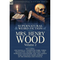 The Collected Supernatural and Weird Fiction of Mrs Henry Wood: Volume 2-Including One Novella, 'Sandstone Torr, ' Three Novelettes, 'Ketira the Gypsy - Hardcover