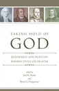 Taking Hold of God: Reformed and Puritan Perspectives on Prayer - Paperback