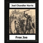 Free Joe (1887) by: Joel Chandler Harris - Paperback