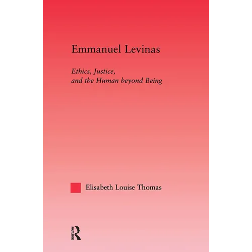 Emmanuel Levinas: Ethics, Justice, and the Human Beyond Being - Paperback