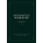 Reformation Worship: Liturgies from the Past for the Present - Hardcover