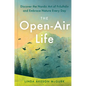 The Open-Air Life: Discover the Nordic Art of Friluftsliv and Embrace Nature Every Day - Hardcover