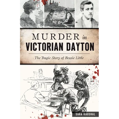Murder in Victorian Dayton: The Tragic Story of Bessie Little - Paperback
