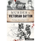 Murder in Victorian Dayton: The Tragic Story of Bessie Little - Paperback