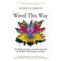 Wired This Way: On Finding Mental, Emotional, Physical, and Spiritual Well-being as a Creator - Paperback