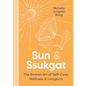 Sun & Ssukgat: The Korean Art of Self-Care, Wellness & Longevity - Hardcover