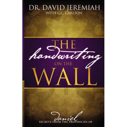 The Handwriting on the Wall: Secrets from the Prophecies of Daniel - Paperback