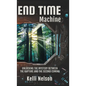 End Time Machine: Unlocking the Mystery Between the Rapture and the Second Coming - Hardcover