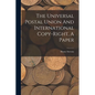 The Universal Postal Union And International Copy-right, A Paper - Paperback