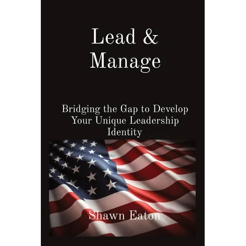 Lead & Manage: Bridging the Gap to Develop Your Unique Leadership Identity - Paperback