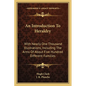 An Introduction To Heraldry: With Nearly One Thousand Illustrations, Including The Arms Of About Five Hundred Different Families - Paperback