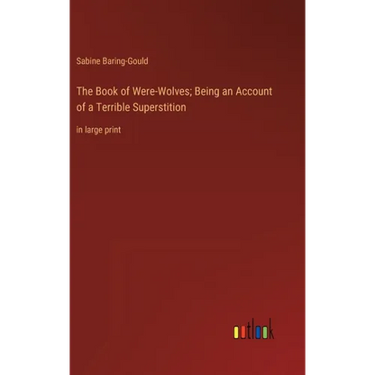 The Book of Were-Wolves; Being an Account of a Terrible Superstition: in large print - Hardcover