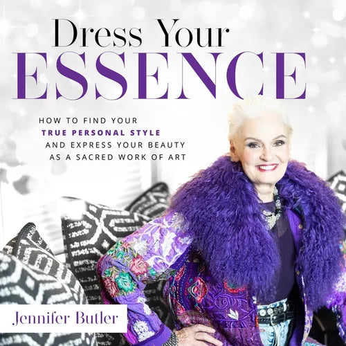Dress Your Essence: How to Find Your True Personal Style and Express Your Beauty as a Sacred Work of Art - Hardcover