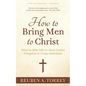 How to Bring Men to Christ: What the Bible Tells Us About Fruitful Evangelism to Unique Individuals - Paperback