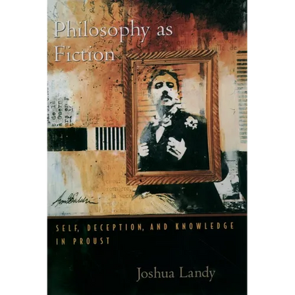 Philosophy as Fiction: Self, Deception, and Knowledge in Proust - Paperback
