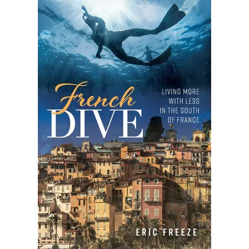 French Dive: Living More with Less in the South of France - Hardcover