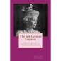 The last German Empress: Empress Augusta Victoria, Consort of Emperor William II - Paperback