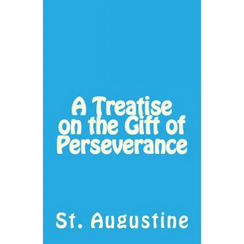 A Treatise on the Gift of Perseverance - Paperback