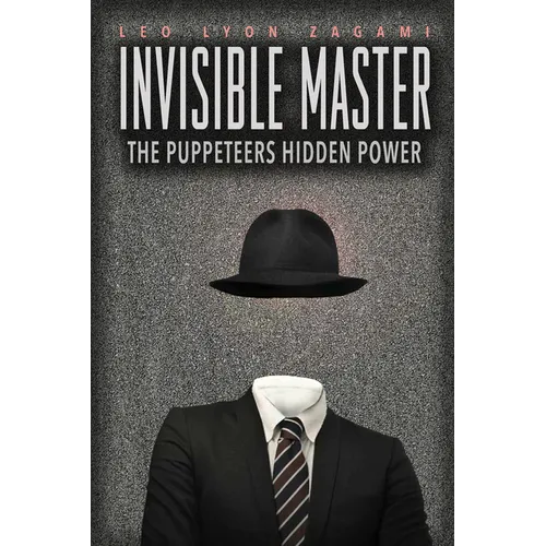 The Invisible Master: Secret Chiefs, Unknown Superiors, and the Puppet Masters Who Pull the Strings of Occult Power from the Alien World - Paperback
