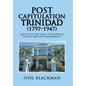 Post Capitulation Trinidad (1797-1947): Aspects of the Laws, the Judicial System, and the Government - Hardcover