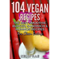 104 Vegan Recipes: The Best Smoothie, Burger, Sandwich & Hummus Recipes for Clean Eating - Paperback