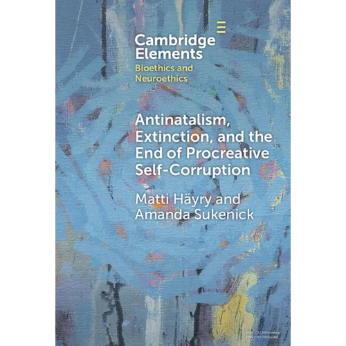 Antinatalism, Extinction, and the End of Procreative Self-Corruption - Hardcover
