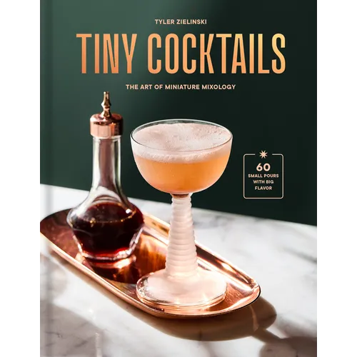 Tiny Cocktails: The Art of Miniature Mixology: A Cocktail Recipe Book - Hardcover