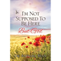 I'm Not Supposed To Be Here: But God - Paperback