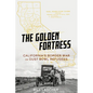 The Golden Fortress: California's Border War on Dust Bowl Refugees - Hardcover