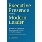 Executive Presence for the Modern Leader: A Guide to Cultivating Success and Thriving in the Workplace - Hardcover