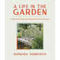 A Life in the Garden: Tales and Tips for Growing Food in Every Season - Hardcover