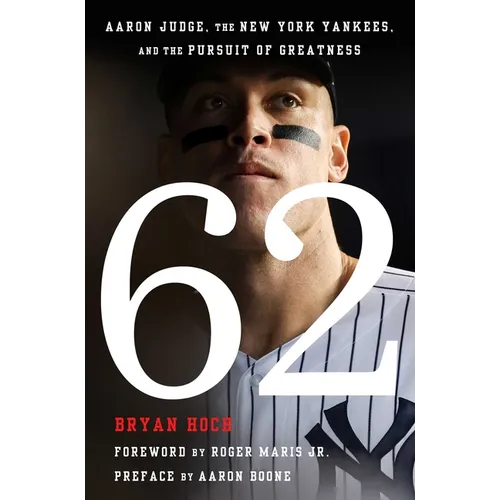 62: Aaron Judge, the New York Yankees, and the Pursuit of Greatness - Hardcover