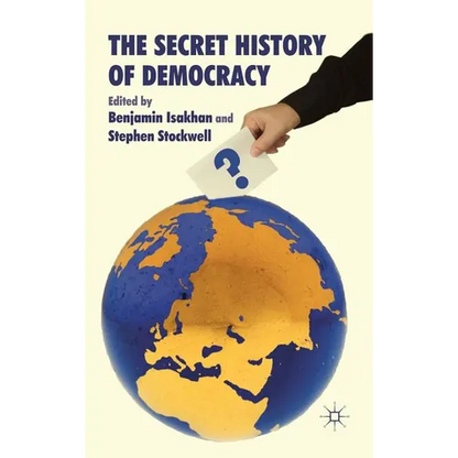 The Secret History of Democracy - Hardcover